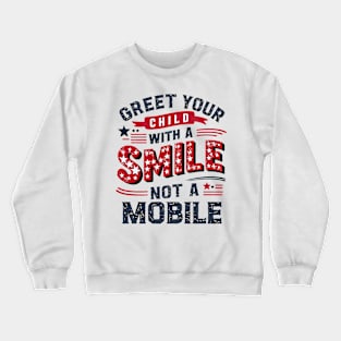 Greet Your Child With a Smile, Not a Mobile Crewneck Sweatshirt